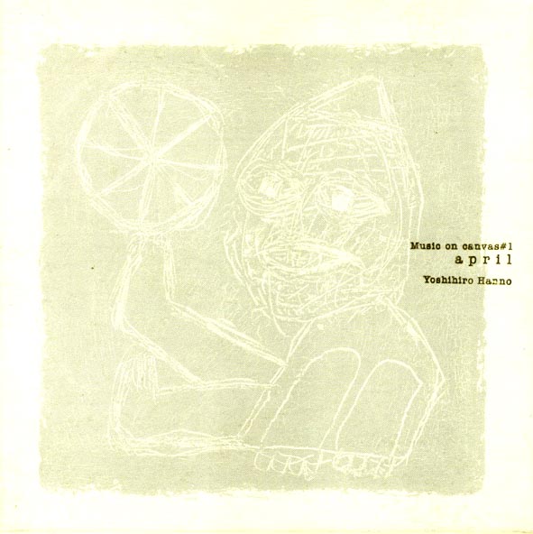Hanno Yoshihiro O - 2000 - April Music On Canvas #1 [Cirque CQCD001]